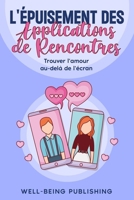 L'épuisement des applications de rencontres: Trouver l'amour au-delà de l'écran (French Edition) 1923736019 Book Cover