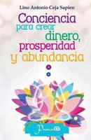 Conciencia para crear dinero, prosperidad y abundancia 1493670298 Book Cover