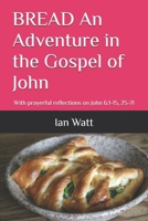 BREAD An Adventure in the Gospel of John: With prayerful reflections on John 6:1-15, 25-71 B0HCM25H9T Book Cover