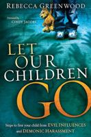 Let Our Children Go: Steps to Free Your Child from Evil Influences and Demonic Harassment 1616382589 Book Cover
