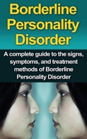 Borderline Personality Disorder: A Complete Guide to the Signs, Symptoms, and Treatment Methods of Borderline Personality Disorder 176103071X Book Cover