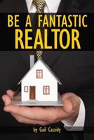 Be a Fantastic Realtor: Sell more real estate by understanding your clients’ wants and needs 1490538143 Book Cover