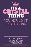 It's A Crystal Thing You Wouldn't Understand Small (6x9) Wide Ruled Notebook: A cute notebook or notepad to write in for any book lovers, doodle writers and budding authors! 1712383655 Book Cover