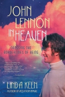 John Lennon in Heaven: Crossing the Borderlines of Being 0963621858 Book Cover