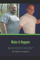 Make it Happen: How I lost 100 pounds & transformed my body, mind and spirit in just 6 months... 1096793377 Book Cover