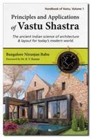 Principles and Applications of Vastu Shastra: The ancient Indian science of architecture & layout for today's modern world 1608692620 Book Cover