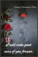 I will take good care of you forever: Happy Valentine's Day 1659250897 Book Cover