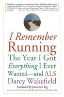 I Remember Running: The Year I Got Everything I Ever Wanted - and ALS 1569243530 Book Cover