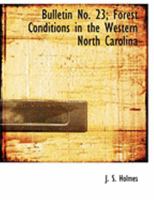 Bulletin No. 23; Forest Conditions in the Western North Carolina 1017298742 Book Cover