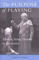 The Purpose of Playing: Modern Acting Theories in Perspective (Theater: Theory/Text/Performance) 0472068873 Book Cover