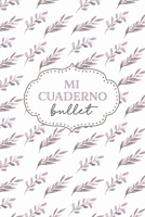 Mi Cuaderno Bullet: cuaderno 6x9 pulgadas bullet planner, 120 p�ginas, diario, apuntes, dise�a tu propia agenda, tapa blanda hojas acuarela 1708408568 Book Cover