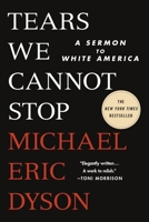 Tears We Cannot Stop: A Sermon to White America 1250776678 Book Cover
