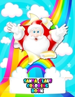 Santa Claus Coloring Book: An kids Santa Claus Coloring Book with Beautiful Flowers, Adorable Santa Claus, Fun Characters, and Relaxing Santa Claus Designs B09483MGMV Book Cover