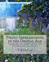 Photo Impressionism in the Digital Age: Featuring the Digital Fine Art of Lawrence von Knorr 1450598811 Book Cover