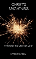 Christ's Brightness: Hymns for the Christian Year 1838149619 Book Cover