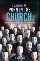 A Close Look at PORN in the CHURCH: People of a Religious Nature vs. People of a Righteous Nature B0G5269MTT Book Cover
