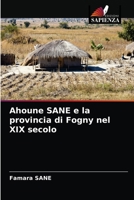 Ahoune SANE e la provincia di Fogny nel XIX secolo 6203518883 Book Cover