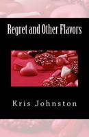 Regret and Other Flavors: A Collection of Poetry 1539993345 Book Cover