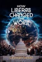 How Liberals Changed The World 1963239695 Book Cover