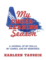 My Cheerleading Season: A journal of my skills, my games, and my memories. 1954130139 Book Cover