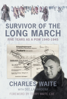 Survivor of the Long March: Five Years as a PoW 1940-1945 (Spellmount Military Memoirs) 0750968478 Book Cover