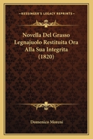 Novella Del Grasso Legnajuolo Restituita Ora Alla Sua Integrita (1820) 116743417X Book Cover