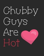 Chubby Guys Are Hot: Notebook 1697663656 Book Cover