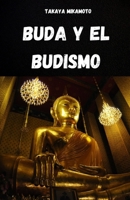 BUDA Y EL BUDISMO. LA VIDA Y EL PENSAMIENTO DE BUDA: LOS CONCEPTOS CLAVE DEL BUDISMO ANALIZADOS EN SU SIMPLICIDAD Y ESENCIA (Spanish Edition) B0FK3C196K Book Cover