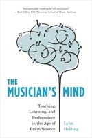 The Musician's Mind: Teaching, Learning, and Performance in the Age of Brain Science 1538109956 Book Cover
