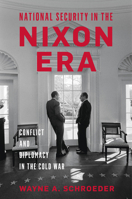 National Security in the Nixon Era: Conflict and Diplomacy in the Cold War (President as Commander in Chief) B0H8HV5H11 Book Cover