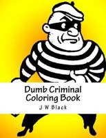 Dumb Criminal Coloring Book 1984012606 Book Cover