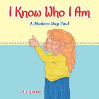 I Know Who I Am: A Modern Day Paul 1504982002 Book Cover