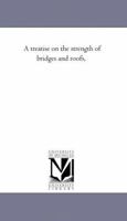 Bridges And Roofs: With Practical Applications And Examples For The Use Of Engineers And Students 142554472X Book Cover