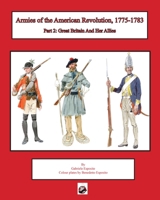 Armies of the American Revolution, 1775 - 1783: Part 2: Great Britain and Her Allies 1950423883 Book Cover