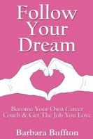 Follow Your Dream: Become Your Own Career Coach and Get The Job You Love 1905430175 Book Cover
