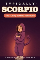 Typically Scorpio: The Funny Zodiac Yearbook (Typically Zodiac) 1836970854 Book Cover