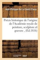 Précis historique de l'origine de l'Académie royale de peinture, sculpture et gravure , (Ga(c)Na(c)Ralita(c)S) 2014465150 Book Cover