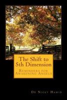 The Shift to 5th Dimension: Reminders for Awakening Angels 1479159492 Book Cover