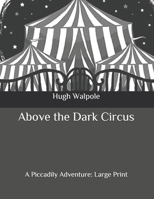 Above the Dark Circus 171889063X Book Cover