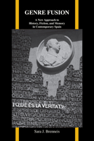 Genre Fusion: A New Approach to History, Fiction, and Memory in Contemporary Spain 1557536783 Book Cover