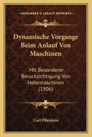 Dynamische Vorgange Beim Anlauf Von Maschinen: Mit Besonderer Berucksichtigung Von Hebemaschinen (1906) 1160084262 Book Cover