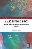 AI and Defence Rights: The Influence on Criminal Proceedings in Europe (Routledge Contemporary Issues in Criminal Justice and Procedure) 104124942X Book Cover