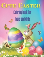 Cute Easter Coloring Book for Boys and Girls: Beautiful coloring pages with funny and cute bunnies, ship, chiks and a Happy Easter ... Makes a perfect B08YQM9TDB Book Cover