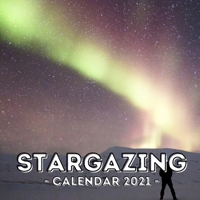 Stargazing: 2021 Calendar, Cute Gift Idea For Stargazing Lovers Men And Women B08VCN6JNK Book Cover