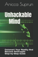 Unhackable Mind: Outsmart Your Reality And Become Antifragile: Step-by-Step Guide (A Year of Transformation) B0DSTC111X Book Cover