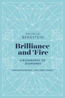 Brilliance and Fire: A Biography of Diamonds 0062323784 Book Cover