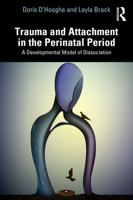 Trauma and Attachment in the Perinatal Period: A Developmental Model of Dissociation 1032709111 Book Cover