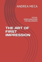 THE ART OF FIRST IMPRESSION: VISUAL MERCHANDISING FOR BEGINNERS B0GGLT4WDF Book Cover