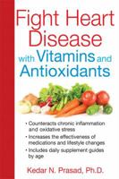 Fight Heart Disease with Vitamins and Antioxidants 1620552965 Book Cover