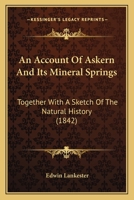 An Account of Askern and Its Mineral Springs: Together With a Sketch of the Natural History, and a Brief Topography, of the Immediate Neibourhood 1165307529 Book Cover